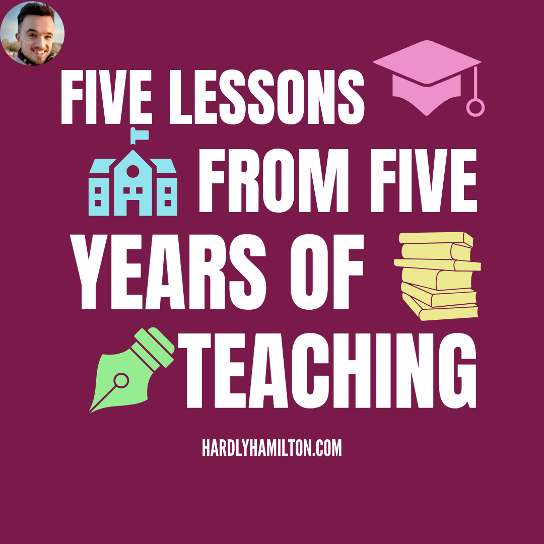 Five lessons I’ve learned from five years of teaching – Hardly Hamilton